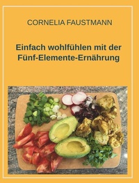 Abbildung von: Einfach wohlfühlen mit der Fünf-Elemente-Ernährung - Buchschmiede von Dataform Media GmbH
