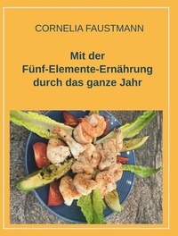 Abbildung von: Mit der Fünf-Elemente-Ernährung durch das ganze Jahr - Buchschmiede von Dataform Media GmbH