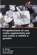 Cover: Progettazione di una ruota segmentata per una sedia a rotelle a gradini - Edizioni Sapienza
