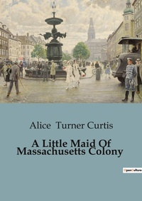 Abbildung von: A Little Maid Of Massachusetts Colony - Culturea