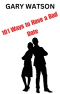 Cover: 101 Ways to Have a Bad Date - Gary Watson