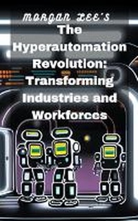 Enlarge image Cover: The Hyperautomation Revolution - Morgan Lee