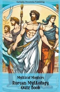 Cover: Roman Mythology Quiz Book - Curiosity Chronicles Publishing