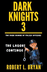 Abbildung von: DARK KNIGHTS, The Dark Humor of Police Officers - robert l. bryan