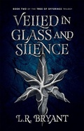 Cover: Veiled in Glass and Silence (The Tree of Offerings Trilogy, #2) - L.R. Bryant