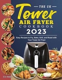 Abbildung von: The UK Tower Air Fryer Cookbook 2023 - Elise Power