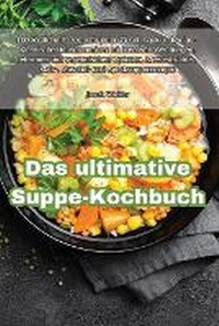 Abbildung von: Das ultimative Suppe-Kochbuch - Aurosory ltd