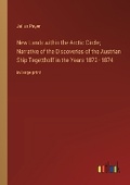 Cover: New Lands within the Arctic Circle; Narrative of the Discoveries of the Austrian Ship Tegetthoff in the Years 1872-1874 - Outlook Verlag