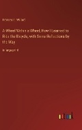 Cover: A Wheel Within a Wheel; How I Learned to Ride the Bicycle, with Some Reflections by the Way - Outlook Verlag