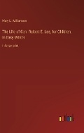 Cover: The Life of Gen. Robert E. Lee, for Children, in Easy Words - Outlook Verlag