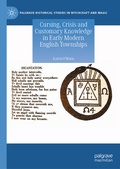 Cover: Cursing, Crisis and Customary Knowledge in Early Modern English Townships - Palgrave Macmillan