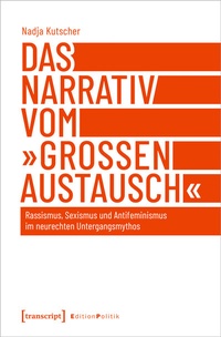 Abbildung von: Das Narrativ vom »großen Austausch« - transcript