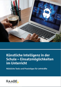 Cover: K&uuml;nstliche Intelligenz in der Schule - Einsatzm&ouml;glichkeiten im Unterricht - Raabe