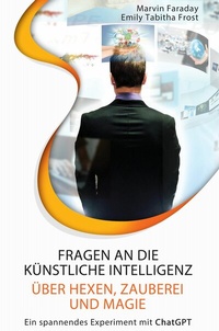 Abbildung von: Fragen an die künstliche Intelligenz über Hexen, Zauberei und Magie - Wicked World Publishing House