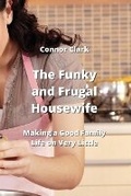 Cover: The Funky and Frugal Housewife - Connor Clark