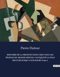 Cover: HISTOIRE DE LA PROSTITUTION CHEZ TOUS LES PEUPLES DU MONDE DEPUIS L'ANTIQUITE LA PLUS RECULEE JUSQU'A NOS JOURS Tome 1 - Culturea