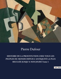 Abbildung von: HISTOIRE DE LA PROSTITUTION CHEZ TOUS LES PEUPLES DU MONDE DEPUIS L'ANTIQUITE LA PLUS RECULEE JUSQU'A NOS JOURS Tome 1 - Culturea