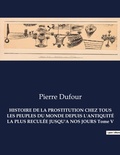 Cover: HISTOIRE DE LA PROSTITUTION CHEZ TOUS LES PEUPLES DU MONDE DEPUIS L'ANTIQUITE LA PLUS RECULEE JUSQU'A NOS JOURS Tome V - Culturea