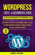 Cover: Wordpress 2023 A Beginners Guide : Design Your Own Website With WordPress 2023 - Orchid Publishing