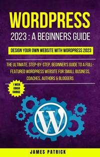 Enlarge image Cover: Wordpress 2023 A Beginners Guide : Design Your Own Website With WordPress 2023 - Orchid Publishing