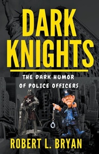 Abbildung von: DARK KNIGHTS, The Dark Humor of Police officers - robert l. bryan