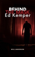 Cover: Behind the Mask: Ed Kemper - Oliver Lancaster