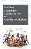 Abbildung von: Manual for Scrum Masters on Conflict Resolution - Paul Anker