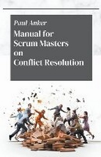 Abbildung von: Manual for Scrum Masters on Conflict Resolution - Paul Anker