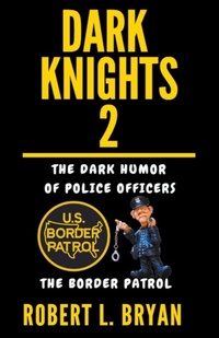 Abbildung von: DARK KNIGHTS, The dark Humor of Police Officers - robert l. bryan