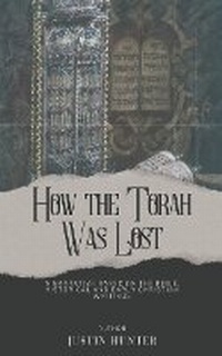 Enlarge image Cover: How the Torah Was Lost - Justin Hunter