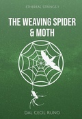 Cover: The Weaving Spider & Moth (Ethereal Strings, #1) - Dal Cecil Runo