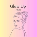 Cover: Glow Up Guie - M&aacute;rcia S&aacute;