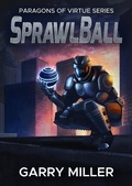 Cover: SprawlBall (Paragons Of Virtue, #1) - Garry Miller
