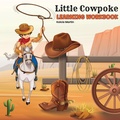 Cover: Little Cowpoke Learning Workbook - Cowpokes Who Cry LLC