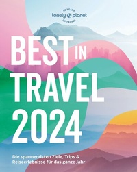 Abbildung von: LONELY PLANET Reiseführer Lonely Planet Best in Travel 2024 - Lonely Planet Deutschland ein Imprint von MAIRDUMONT