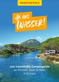 Cover: MARCO POLO Bildband Ab ans Wasser! 100 traumhafte Campingziele an Fl&uuml;ssen, Seen & Meer in Europa - MARCO POLO ein Imprint von MAIRDUMONT
