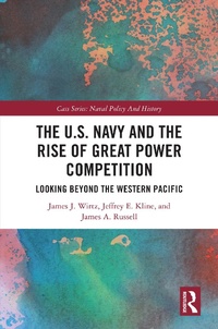 Enlarge image Cover: The U.S. Navy and the Rise of Great Power Competition - Taylor & Francis