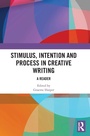 Cover: Stimulus, Intention and Process in Creative Writing - Routledge