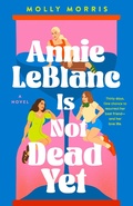 Cover: Annie LeBlanc Is Not Dead Yet - St Martin's Press