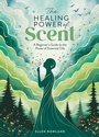Cover: The Healing Power of Scent - David & Charles