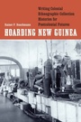Cover: Hoarding New Guinea - University of Nebraska Press