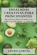 Cover: Ensaladas Creativas para Principiantes - Laura Garcia