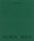 Cover: Alma Allen: Nunca Solo - Paul Kasmin Gallery