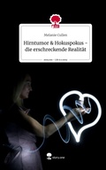 Cover: Hirntumor & Hokuspokus    - die erschreckende Realit&auml;t. Life is a Story - story.one - story.one publishing