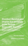 Cover: Dissident Marxism and Utopian Eco-Socialism in the German Democratic Republic - Brill