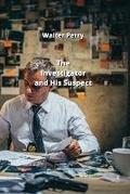 Cover: The Investigator and His Suspect - Walter Perry