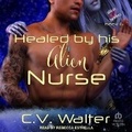 Cover: Healed by His Alien Nurse - Tantor Audio
