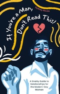 Cover: If You're a Man, Don't Read This! A Snarky Guide to Relationships for the Modern-Day Woman - Sydney Nicole