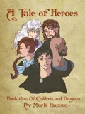 Cover: A Tale of Heroes, Book 1: Of Children and Dragons - Mark Hansen