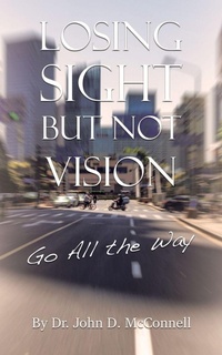 Enlarge image Cover: Losing Sight But Not Vision - AuthorHouse